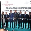 Ülkemizin örnek projesi Adana Müzesi bünyesindeki, Tarım Müzesi,Sanayi ve Kent Müzelerinin açılışı yapıldı