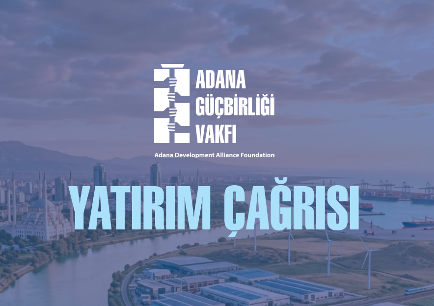 Adana Güçbirliği Vakfı Yatırım Çağrısı